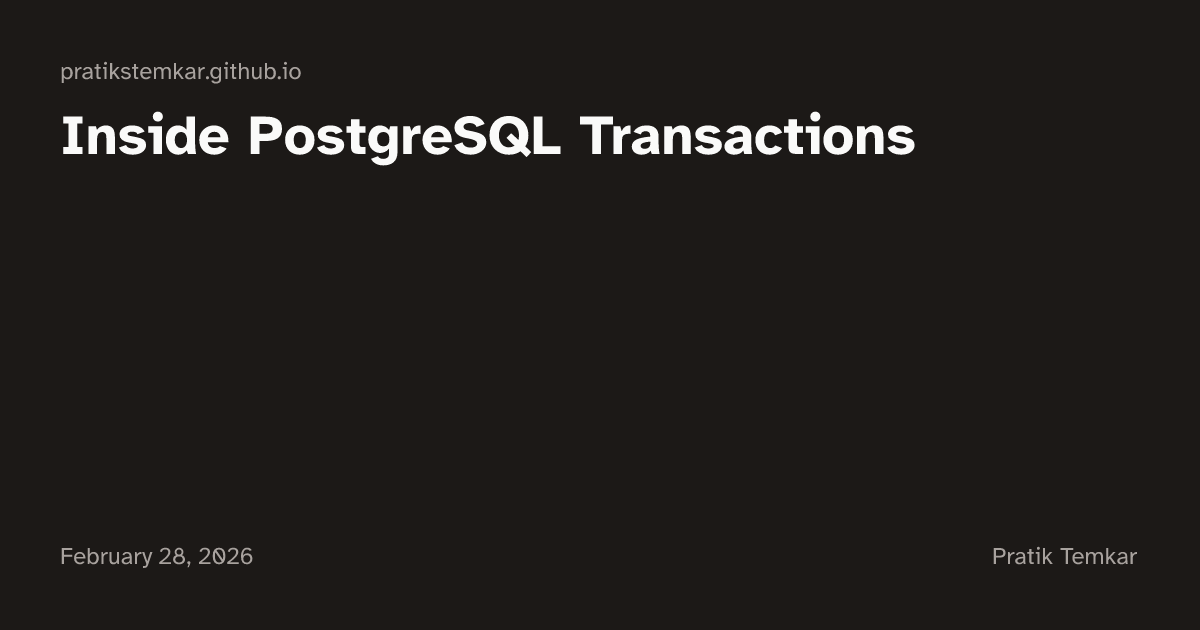 Inside PostgreSQL Transactions | Pratik Temkar
